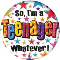 So Im A Teenager Whatever! Jumbo Badge